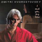 Album artwork for Hvorostovsky - I MET YOU, MY LOVE