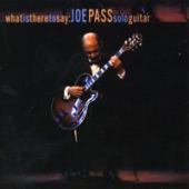 Album artwork for What Is There to Say: Joe Pass Solo Guitar