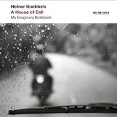 Album artwork for Heiner Goebbels: House of Call My Imaginary
