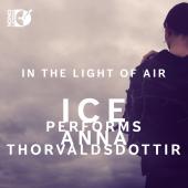 Album artwork for In The Light of Air - Ice Performs Anna Thorvaldsd