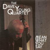 Album artwork for The Dave Young Quartet: Mean What You Say