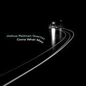 Album artwork for Come What May / Joshua Redman Quartet