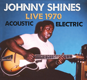 Album artwork for Johnny Shines - Live 1970: Acoustic And Electric 