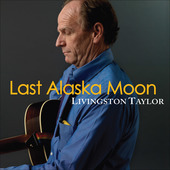 Album artwork for Livingston Taylor: Last Alaska Moon