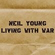 Album artwork for NEIL YOUNG - LIVING WITH WAR