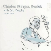 Album artwork for Charles Mingus Sextet: Cornell 1964