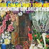 Album artwork for The Crash That Took Me - Chlorine Colored Eyes 