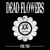 Album artwork for Dead Flowers - For You 
