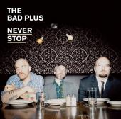 Album artwork for Bad Plus: Never Stop