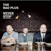 Album artwork for The Bad Plus: Never Stop (Deluxe)