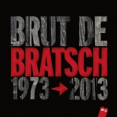 Album artwork for BRUT DE BRATSCH - 1973-2013