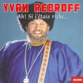 Album artwork for Yvan Rebroff Ah! Si j'etais riche ...