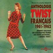 Album artwork for Anthologie du Twist Français 1961-1962 (+Québec 