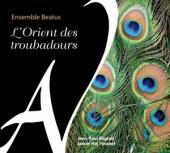 Album artwork for Ensemble Beatus: L'orient Des Troubadours