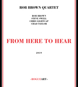Album artwork for Rob Brown Quartet - From Here To Hear 