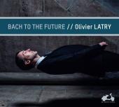 Album artwork for Bach to the Future / Olivier Latry, Organ of Notre