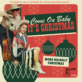 Album artwork for Come On Baby Its Christmas: More Hillbilly Christm