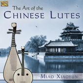 Album artwork for Miao, Xiaoyun: Art of the Chinese Lute