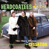 Album artwork for Thee Headcoatees - Here Comes Cessation 