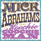 Album artwork for Mick Abrahams - Hoochie Coochie Man 
