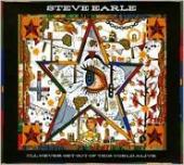 Album artwork for Steve Earle: I'LL NEVER GET OUT OF THIS