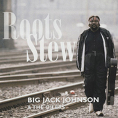 Album artwork for Big Jack Johnson & The Oilers - Roots Stew 