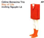 Album artwork for Celine Bonacina Trio Way of life Inviting Nguyen l