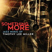 Album artwork for Something More: Jazz Music of Timothy Lee Miller