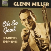 Album artwork for Glenn Miller: Oh, So Good (1939-1943)