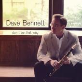 Album artwork for Dave Bennett - Don't Be That Way