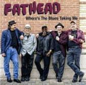 Album artwork for Fathead: Where's The Blues Taking Me