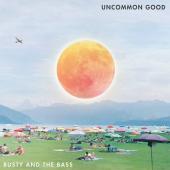 Album artwork for Busty and the Bass: Uncommon Good