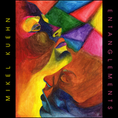 Album artwork for Mikel Kuehn: Entanglements