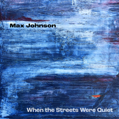Album artwork for Max Johnson: When the Streets Were Quiet