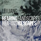 Album artwork for Lei Liang: Hearing Landscapes/Hearing Icescapes