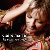 Album artwork for Claire Martin: HE NEVER MENTIONED LOVE