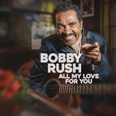 Album artwork for Bobby Rush: All My Love For You