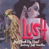 Album artwork for Lush / Joe Clarke Big Band
