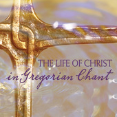 Album artwork for The Life of Christ in Gergorian chant