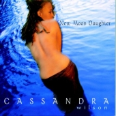 Album artwork for Cassandra Wilson: New Moon Daughter