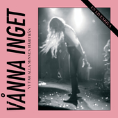 Album artwork for Vanna Inget - Vi Tar Alla Minnen Harifran: En Live