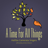 Album artwork for A Time for All Things / Halifax Camerata Singers