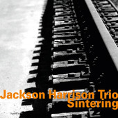 Album artwork for JACKSON HARRISON TRIO: SINTERING