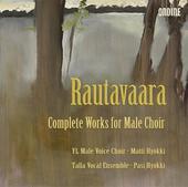 Album artwork for RAUTAVAARA - COMPLETE WORKS FOR MALE CHOIR