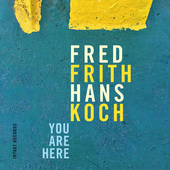 Album artwork for You Are Here / Fred Frith, Hans Koch