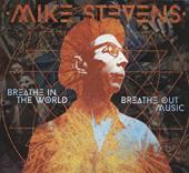 Album artwork for Mike Stevens: Breathe In The World Breathe Out Mus
