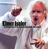 Album artwork for ELMER ISELER CONDUCTS CANADIAN MUSIC