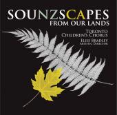 Album artwork for Toronto Children's Chorus: Sounzscapes From Our L