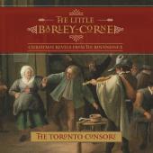 Album artwork for The Little Barley-Corne / Toronto Consort