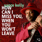 Album artwork for Vance Kelly - How Can I Miss You When You Won't Le